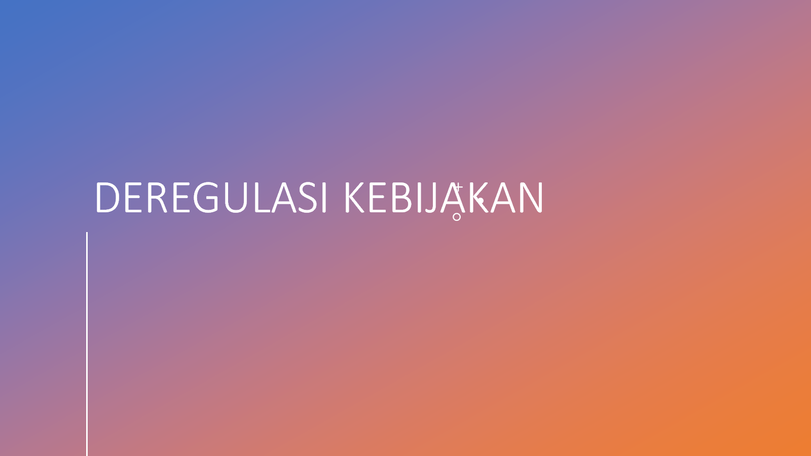 DEREGULASI KEBIJAKAN